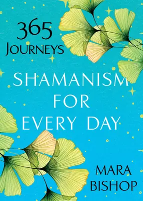 Șamanism pentru fiecare zi: 365 de călătorii - Shamanism for Every Day: 365 Journeys