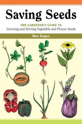Salvarea semințelor: Ghidul grădinarului pentru cultivarea și păstrarea semințelor de legume și flori - Saving Seeds: The Gardener's Guide to Growing and Saving Vegetable and Flower Seeds