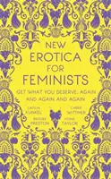 New Erotica for Feminists - Cartea must-have pentru toate feministele înfierbântate și deranjate - New Erotica for Feminists - The must-have book for every hot and bothered feminist out there