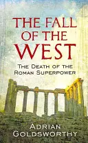 Căderea Occidentului - Moartea superputerii romane - Fall Of The West - The Death Of The Roman Superpower