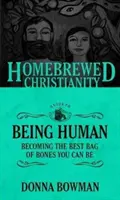 The Homebrewed Christianity Guide to Being Human: Devenind cel mai bun sac de oase care poți fi - The Homebrewed Christianity Guide to Being Human: Becoming the Best Bag of Bones You Can Be