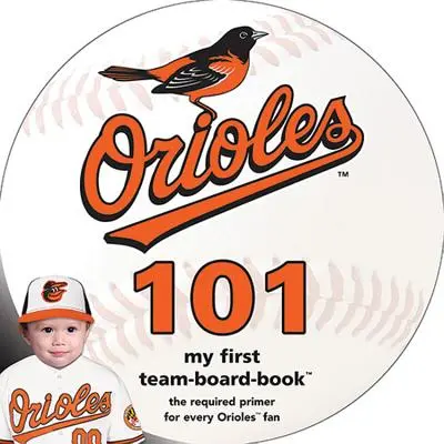 Baltimore Orioles 101: Prima mea carte cu echipa - Baltimore Orioles 101: My First Team-Board-Book