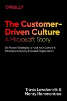 Cultura orientată către client: O poveste Microsoft: Șase strategii dovedite pentru a vă schimba cultura și a dezvolta o organizație axată pe învățare - The Customer-Driven Culture: A Microsoft Story: Six Proven Strategies to Hack Your Culture and Develop a Learning-Focused Organization