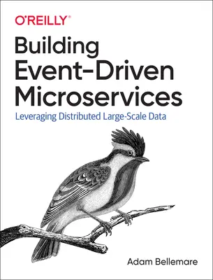 Building Event-Driven Microservices: Valorificarea datelor organizaționale la scară largă - Building Event-Driven Microservices: Leveraging Organizational Data at Scale