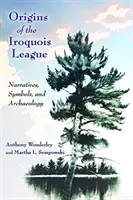 Originile Ligii Irocheze: Narațiuni, simboluri și arheologie - Origins of the Iroquois League: Narratives, Symbols, and Archaeology
