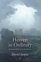 Heaven in Ordinary: Poezie și religie într-o epocă seculară - Heaven in Ordinary: Poetry and Religion in a Secular Age