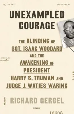 Curaj inegalabil: The Blinding of Sgt. Isaac Woodard and the Awakening of America - Unexampled Courage: The Blinding of Sgt. Isaac Woodard and the Awakening of America