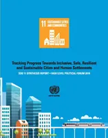 Raportul de sinteză al SGD 11 2018: Urmărirea progreselor către orașe și așezări umane incluzive, sigure, reziliente și durabile - Politică la nivel înalt - Sdg 11 Synthesis Report 2018: Tracking Progress Towards Inclusive, Safe, Resilient and Sustainable Cities and Human Settlements - High Level Politic