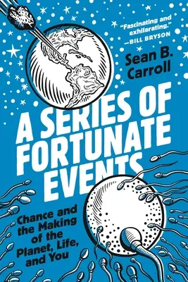O serie de evenimente norocoase: Chance and the Making of the Planet, Life, and You - A Series of Fortunate Events: Chance and the Making of the Planet, Life, and You