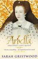 Arbella: Regina pierdută a Angliei - Arbella: England's Lost Queen