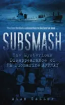 Subsmash: Dispariția misterioasă a submarinului HM AFFRAY - Subsmash: The Mysterious Disappearance of HM Submarine AFFRAY