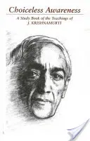 Conștiința fără alegere: O selecție de pasaje pentru studiul învățăturilor lui J. Krishnamurti - Choiceless Awareness: A Selection of Passages for the Study of the Teachings of J. Krishnamurti