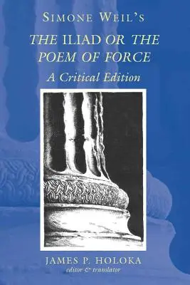 Iliada lui Simone Weil sau poemul forței: O ediție critică - Simone Weil's the Iliad or the Poem of Force: A Critical Edition