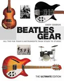 Beatles Gear: Toate instrumentele Fab Four de la scenă la studio - Beatles Gear: All the Fab Four's Instruments from Stage to Studio