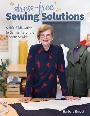 Stress-Free Sewing Solutions: Un ghid fără greș de confecționare a articolelor de îmbrăcăminte pentru croitoreasa modernă - Stress-Free Sewing Solutions: A No-Fail Guide to Garments for the Modern Sewist