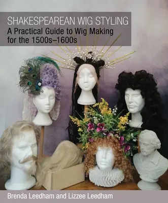 Shakespearean Wig Styling: Un ghid practic pentru confecționarea perucilor pentru anii 1500-1600 - Shakespearean Wig Styling: A Practical Guide to Wig Making for the 1500s-1600s