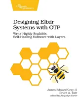 Proiectarea sistemelor Elixir cu Otp: Scrieți software foarte scalabil, autovindecabil cu straturi - Designing Elixir Systems with Otp: Write Highly Scalable, Self-Healing Software with Layers