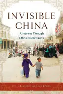China invizibilă: O călătorie prin zonele etnice de frontieră - Invisible China: A Journey Through Ethnic Borderlands