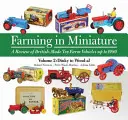 Farming in Miniature Vol. 2 - A Review of British-Made Toy Farm Vehicles Up to 1980
