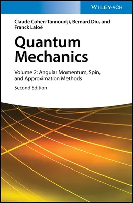 Mecanica cuantică, volumul 2: Moment unghiular, spin și metode de aproximare - Quantum Mechanics, Volume 2: Angular Momentum, Spin, and Approximation Methods