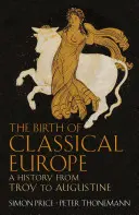 Nașterea Europei clasice - O istorie de la Troia la Augustin - Birth of Classical Europe - A History from Troy to Augustine