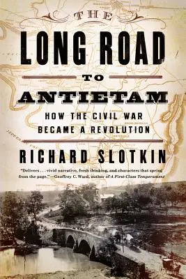 Drumul lung spre Antietam: Cum a devenit Războiul Civil o revoluție - The Long Road to Antietam: How the Civil War Became a Revolution