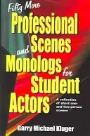 Fifty More Professional Scenes and Monologs for Student Actors: A Collection of Short One-And Two-Person Scenes