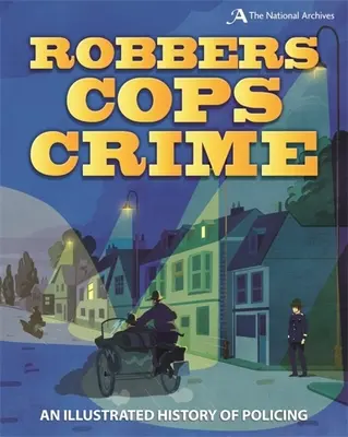 Hoți, polițiști, crime: O istorie ilustrată a poliției - Robbers, Cops, Crime: An Illustrated History of Policing