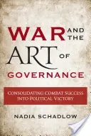 Războiul și arta guvernării: Consolidarea succesului în luptă în victorie politică - War and the Art of Governance: Consolidating Combat Success into Political Victory