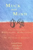 Muck and Mind: Întâlnirea cu agricultura biodinamică: O călătorie alchimică - Muck and Mind: Encountering Biodynamic Agriculture: An Alchemical Journey