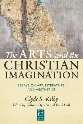 Artele și imaginația creștină, volumul 2: Eseuri despre artă, literatură și estetică (The Arts and the Christian Imagination, Volume 2: Essays on Art, Literature, and Aesthetics) - The Arts and the Christian Imagination, Volume 2: Essays on Art, Literature, and Aesthetics