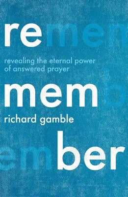 Amintește-ți: Descoperirea puterii eterne a rugăciunii ascultate - Remember: Revealing the Eternal Power of Answered Prayer