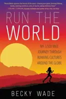 Run the World: Călătoria mea de 3.500 de mile prin culturile alergătorilor din întreaga lume - Run the World: My 3,500-Mile Journey Through Running Cultures Around the Globe