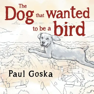 Câinele care voia să fie pasăre - Dog that Wanted to be a Bird