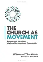 Biserica ca mișcare: Inițierea și susținerea comunităților misionare-incarnaționale - The Church as Movement: Starting and Sustaining Missional-Incarnational Communities