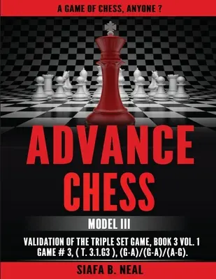 Șah în avans: Validarea modelului III al jocului triplu set, Cartea 3 Vol. 1 Jocul nr. 3 (T.3.1.G3), (G-A)/(G-A)/(A-G) - Advance Chess: Model III Validation of the Triple Set Game, Book 3 Vol. 1 Game #3 (T.3.1.G3), (G-A)/(G-A)/(A-G)