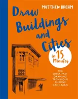 Desenează clădiri și orașe în 15 minute: Uimește-ți prietenii cu abilitățile tale de desenator - Draw Buildings and Cities in 15 Minutes: Amaze Your Friends with Your Drawing Skills