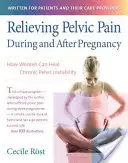 Ameliorarea durerilor pelvine în timpul și după sarcină: Cum își pot vindeca femeile instabilitatea pelviană cronică - Relieving Pelvic Pain During and After Pregnancy: How Women Can Heal Chronic Pelvic Instability