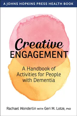 Creative Engagement: Un manual de activități pentru persoanele cu demență - Creative Engagement: A Handbook of Activities for People with Dementia