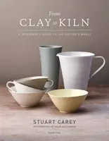 De la lut la cuptor - Ghidul începătorului la roata olarului (From Clay to Kiln - A Beginner's Guide to the Potter's Wheel) - From Clay to Kiln - A Beginner's Guide to the Potter's Wheel