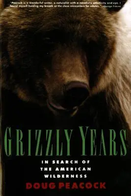 Anii Grizzly: În căutarea naturii sălbatice americane - Grizzly Years: In Search of the American Wilderness