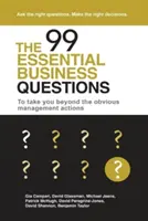 Cele 99 de întrebări esențiale pentru afaceri: Pentru a vă duce dincolo de acțiunile evidente de management - The 99 Essential Business Questions: To take you beyond the obvious management actions