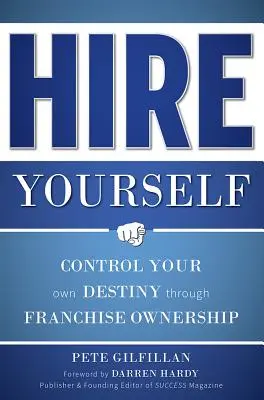 Hire Yourself: Controlează-ți propriul destin prin intermediul francizei - Hire Yourself: Control Your Own Destiny Through Franchise Ownership