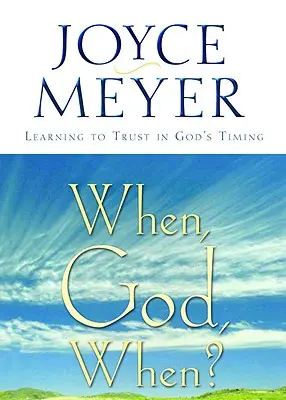 Când, Doamne, când? Learning to Trust in God's Timing - When, God, When?: Learning to Trust in God's Timing