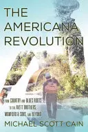 Revoluția Americana: De la rădăcinile country și blues la Avett Brothers, Mumford & Sons și nu numai - The Americana Revolution: From Country and Blues Roots to the Avett Brothers, Mumford & Sons, and Beyond