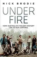 Sub foc - Cum a condus istoria violentă a Australiei la controlul armelor de foc - Under Fire - How Australia's violent history led to gun control
