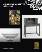 Wiener Werksttte, 1903-1932: Luxul frumuseții - Wiener Werksttte, 1903-1932: The Luxury of Beauty
