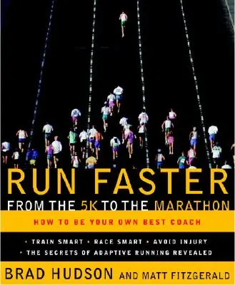 Aleargă mai repede de la 5 km la maraton: Cum să fii propriul tău cel mai bun antrenor - Run Faster from the 5K to the Marathon: How to Be Your Own Best Coach