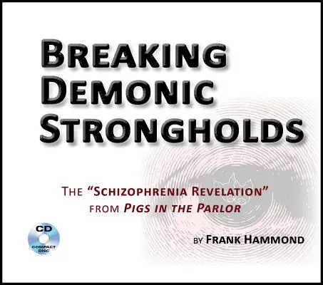 Spargerea întăriturilor demonice (2 CD-uri): Revelația schizofreniei de la Porci în salon - Breaking Demonic Strongholds (2 CDs): The Schizophrenia Revelation from Pigs in the Parlor