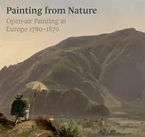 Adevărat pentru natură: Pictura în aer liber în Europa 1780-1870 - True to Nature: Open-Air Painting in Europe 1780-1870
